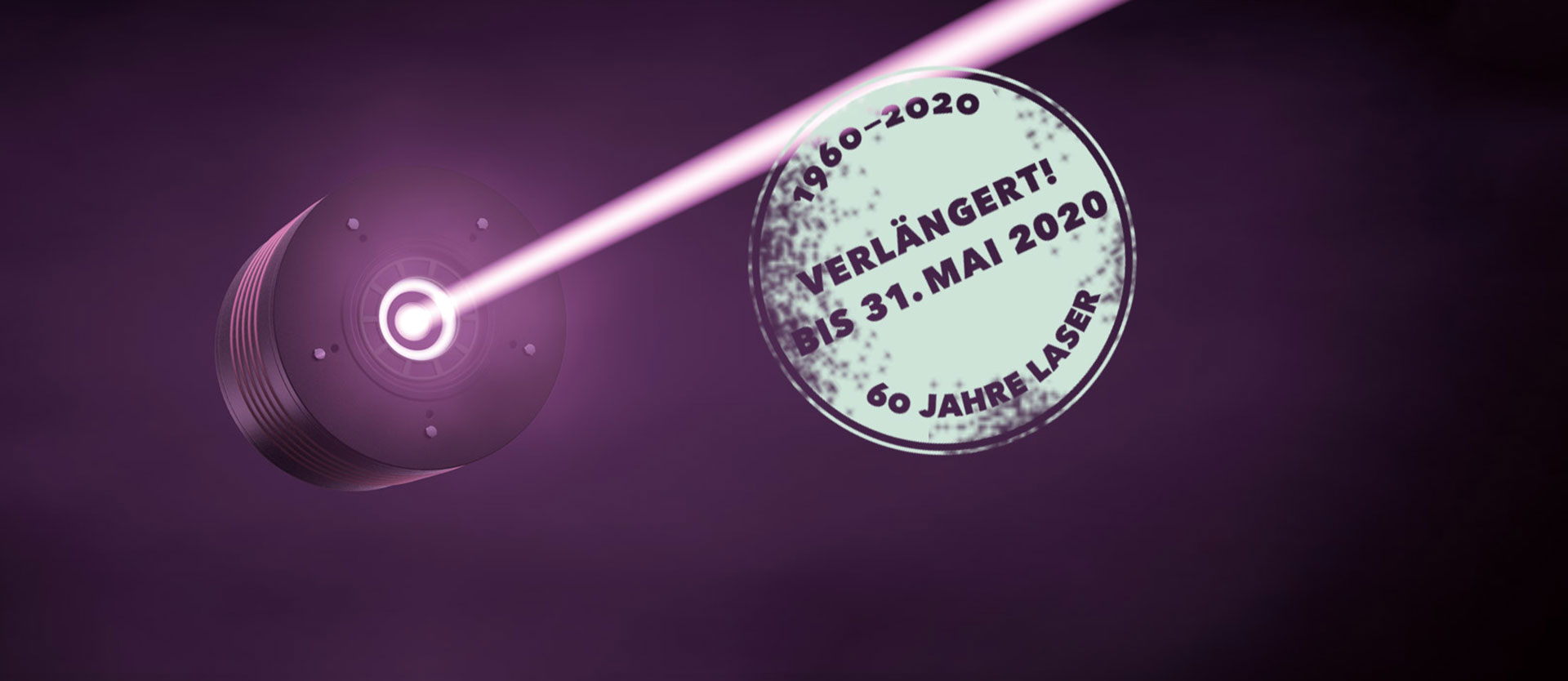 Laser | Licht | Leben verlängert bis 31.5.2020